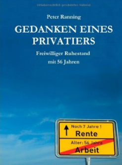Peter Ranning: Gedanken eines Privatiers: Freiwilliger Ruhestand mit 56 Jahren
